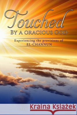 Touched by a Gracious God: Experiencing the provisions of EL-CHANNUN Napoleon, MC 9781540842619