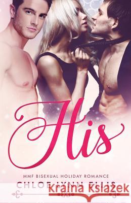 His: MMF Bisexual Holiday Romance Ellis, Chloe Lynn 9781540842893