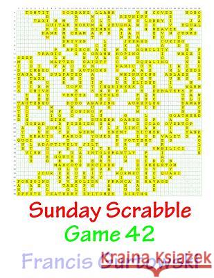 Sunday Scrabble Game 42 MR Francis Gurtowski 9781540844897 Createspace Independent Publishing Platform