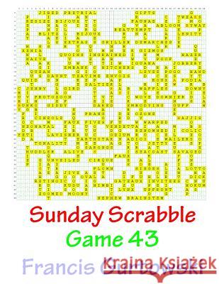 Sunday Scrabble Game 43 MR Francis Gurtowski 9781540844972 Createspace Independent Publishing Platform