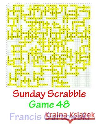Sunday Scrabble Game 48 MR Francis Gurtowski 9781540845153 Createspace Independent Publishing Platform