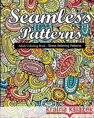 Seamless Patterns: Adult Coloring Book: Stress Relieving Patterns V. Art Sophia Payne 9781540845252 Createspace Independent Publishing Platform