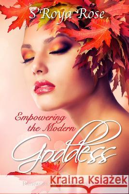 Empowering the Modern Goddess: Pathworking the Sacred Feminine MS S. Rose 9781540845542 Createspace Independent Publishing Platform