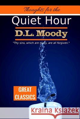 Thoughts for the Quiet Hour D. L. Moody 9781540845733 Createspace Independent Publishing Platform