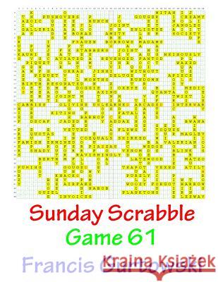 Sunday Scrabble Game 61 MR Francis Gurtowski 9781540845900 Createspace Independent Publishing Platform