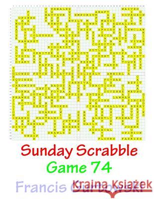 Sunday Scrabble Game 74 MR Francis Gurtowski 9781540846372 Createspace Independent Publishing Platform