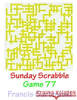 Sunday Scrabble Game 77 MR Francis Gurtowski 9781540846464 Createspace Independent Publishing Platform