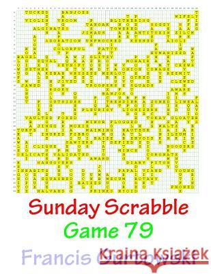 Sunday Scrabble Game 79 MR Francis Gurtowski 9781540846525 Createspace Independent Publishing Platform