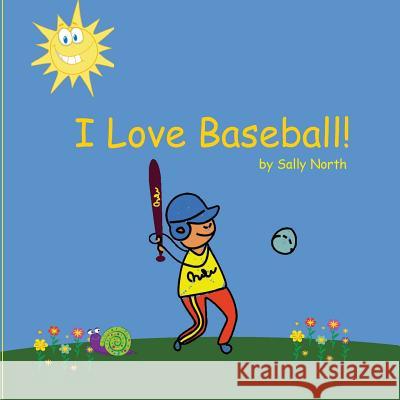 I Love Baseball! Sally Helmick North 9781540847461 Createspace Independent Publishing Platform