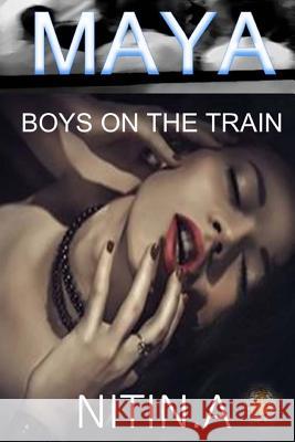 Maya: Boys on the Train Nitin A 9781540847485 Createspace Independent Publishing Platform