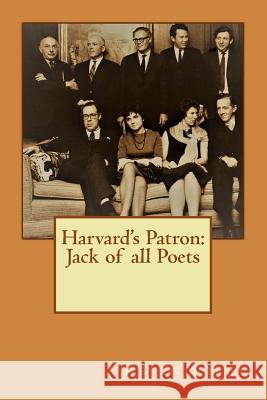 Harvard's Patron: Jack of all Poets Kiely, Kevin 9781540847621 Createspace Independent Publishing Platform