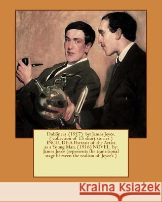Dubliners .(1917) by: James Joyce. ( collection of 15 short stories ) INCLUDE: A Portrait of the Artist as a Young Man. (1916) NOVEL by: Jam Joyce, James 9781540848147