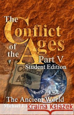 The Conflict of the Ages Student Edition V The Ancient World Findley, Mary C. 9781540848888 Createspace Independent Publishing Platform