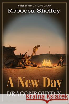 Dragonbound X: A New Day Rebecca Shelley 9781540850690