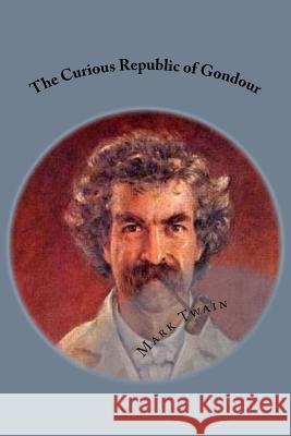 The Curious Republic of Gondour Twain Mark                               G-Ph Ballin 9781540852342 Createspace Independent Publishing Platform