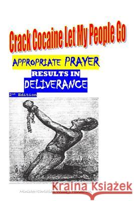 Crack Cocaine Let My People Go; Appropriate Prayer Results In Deliverance: Appropriate Prayer Results In Deliverance Henderson, Willie J. 9781540852397