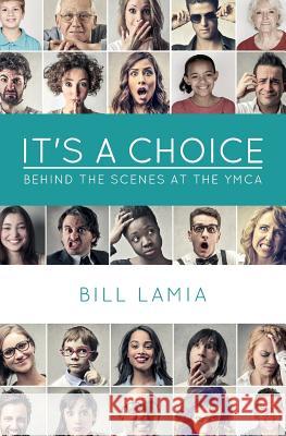 It's a Choice: Behind the Scenes at the YMCA Bill Lamia Karen Chambers 9781540852540