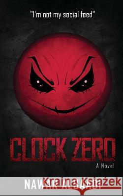Clock Zero: I'm not my social feed Alsaadi, Nawar 9781540852601 Createspace Independent Publishing Platform