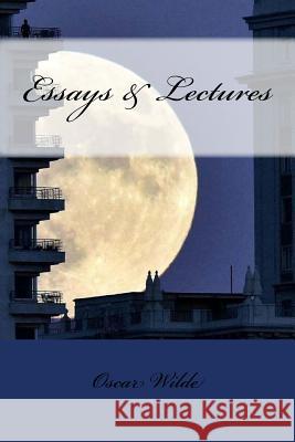 Essays & Lectures Oscar Wilde Sir Angels 9781540852960 Createspace Independent Publishing Platform