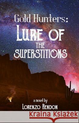 Gold Hunters: Lure of the Superstitions Rendon, Lorenzo 9781540853158