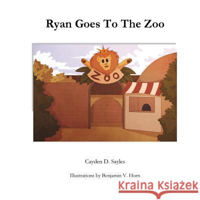 Ryan goes to the zoo Horn, Benjamin V. 9781540853172 Createspace Independent Publishing Platform