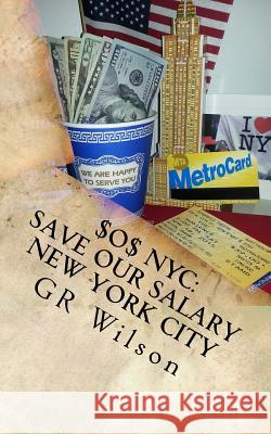 $o$ NYC: Save Our Salary New York City: Make America Cheap Again With Over $35,000 Of Savings Wilson, Gr 9781540853981 Createspace Independent Publishing Platform