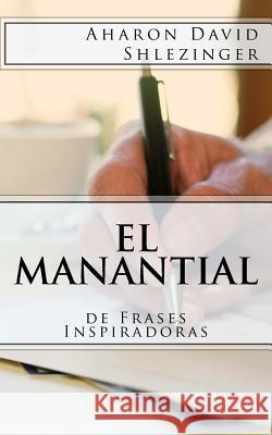 El Manantial de Frases Inspiradoras Aharon Shlezinger 9781540854001 Createspace Independent Publishing Platform