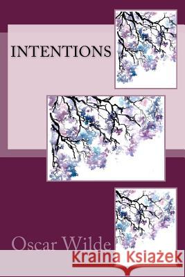Intentions Oscar Wilde Sir Angels 9781540854117 Createspace Independent Publishing Platform