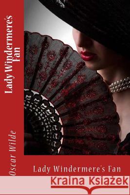 Lady Windermere's Fan Oscar Wilde Sir Angels 9781540854919 Createspace Independent Publishing Platform