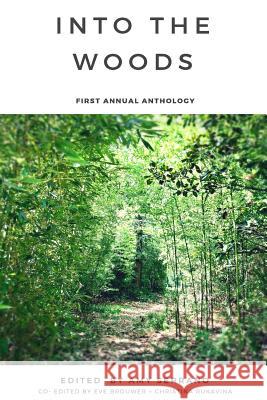 Into The Woods: First Annual Anthology Amy Serrano Eve Brouwer Christina Rukavina 9781540855107 Createspace Independent Publishing Platform