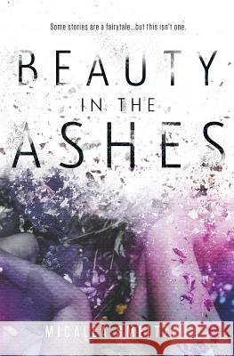 Beauty in the Ashes Micalea Smeltzer 9781540855589 Createspace Independent Publishing Platform