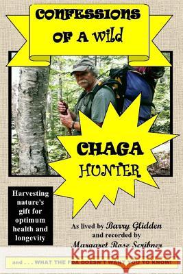 Confessions Of A Wild Chaga Hunter Scribner, Margaret Rose 9781540856135