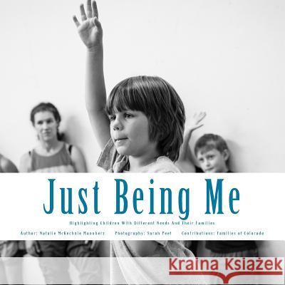 Just Being Me: Highlighting Children With Different Needs And Their Families Peet, Sarah 9781540856197 Createspace Independent Publishing Platform