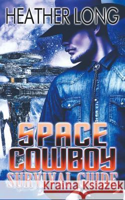 Space Cowboy Survival Guide Heather Long 9781540856333 Createspace Independent Publishing Platform