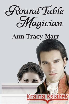 Round Table Magician Ann Tracy Marr 9781540856371 Createspace Independent Publishing Platform