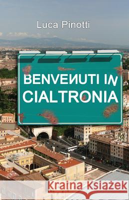 Benvenuti in Cialtrònia Pinotti, Luca 9781540856463 Createspace Independent Publishing Platform