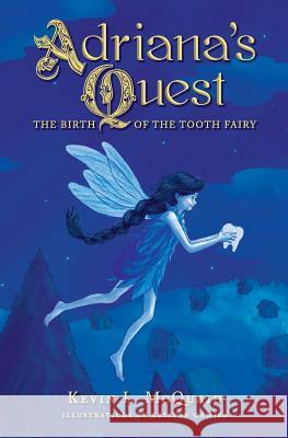 Adriana's Quest: The Birth of the Tooth Fairy Kevin L. McQuaid Kristen Camisa 9781540856500