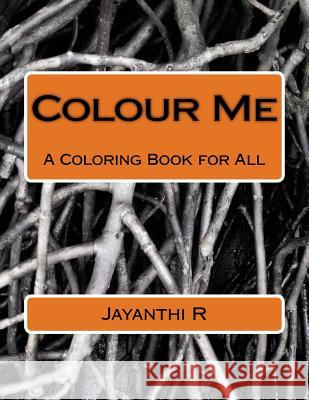 Colour Me: A Coloring Book for All Jayanthi R 9781540857774