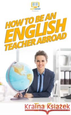 How To Be An English Teacher Abroad Nemchick, Emily 9781540858108