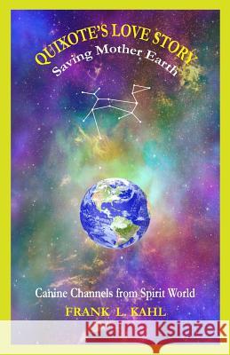 Quixote's Love Story: Saving Mother Earth Frank L. Kahl 9781540858245 Createspace Independent Publishing Platform