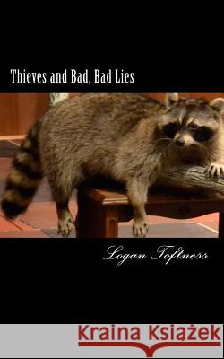 Thieves and Bad, Bad Lies: A Comedy Logan Toftness 9781540858801 Createspace Independent Publishing Platform