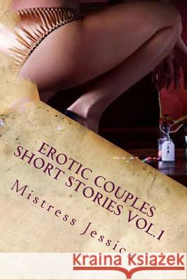 Erotic Couples Short Stories Vol.1 Mistress Jessica 9781540859457 Createspace Independent Publishing Platform