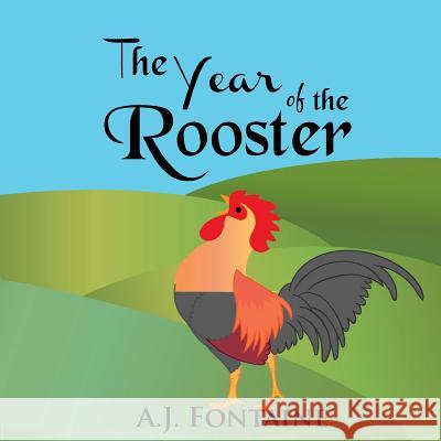 The Year of the Rooster A. J. Fontaine Arsalan Razzaq 9781540860613 Createspace Independent Publishing Platform