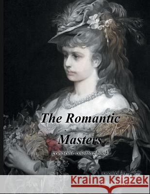 The Romantic Masters Grayscale Coloring Book Tabz Jones 9781540861269 Createspace Independent Publishing Platform