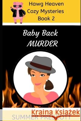 Baby Back Murder: Hawg Heaven Cozy Mysteries Book 2 Summer Prescott 9781540861672