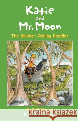 Katie and Mr. Moon: The Boulder-Rolling Baddies K. T. Morgan Sean Rodwell 9781540862082 Createspace Independent Publishing Platform