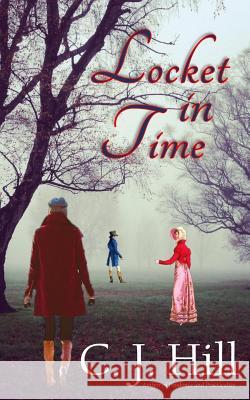 Locket in Time C. J. Hill 9781540864512 Createspace Independent Publishing Platform