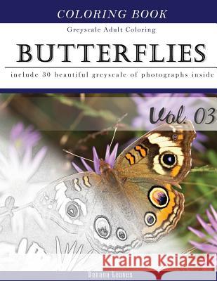 Butterflies and Flowers: Gray Scale Photo Adult Coloring Book, Mind Relaxation Stress Relief Coloring Book Vol3: Series of coloring book for ad Leaves, Banana 9781540865519 Createspace Independent Publishing Platform