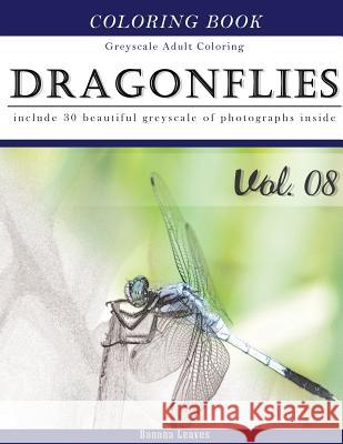 Dragonflies: Insect Gray Scale Photo Adult Coloring Book, Mind Relaxation Stress Relief Coloring Book Vol8: Series of coloring book Leaves, Banana 9781540865564 Createspace Independent Publishing Platform