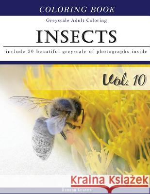 Insects World: Animal Grey Scale Photo Adult Coloring Book, Mind Relaxation Stress Relief Coloring Book Vol10: Series of coloring boo Leaves, Banana 9781540865588 Createspace Independent Publishing Platform